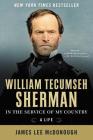 William Tecumseh Sherman: In the Service of My Country: A Life By James Lee McDonough Cover Image