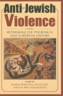 Anti-Jewish Violence: Rethinking the Pogrom in East European History By Jonathan Dekel-Chen (Editor), David Gaunt (Editor), Natan M. Meir (Editor) Cover Image