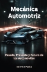Mecánica Automotriz: Pasado, Presente Y Futuro De Los Automóviles By Etienne Psaila Cover Image