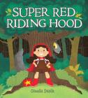 Super Red Riding Hood By Claudia Dávila, Claudia Dávila (Illustrator) Cover Image