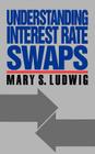 Understanding Interest Rate Swaps By Mary Ludwig Cover Image