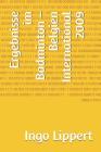 Ergebnisse im Badminton - Belgien International 2009 By Ingo Lippert Cover Image