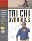 Tai Chi Dynamics: Principles of Natural Movement, Health & Self-Development (Martial Science) By Robert Chuckrow Cover Image