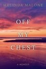 Off My Chest By Melinda Malone Cover Image
