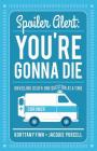 Spoiler Alert: You're Gonna Die By Korttany Finn, Jacquie Purcell Cover Image
