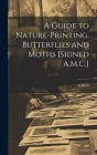 A Guide to Nature-Printing. Butterflies and Moths [Signed A.M.C.] Cover Image