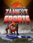 The World's Zaniest Sports (Library of Weird) By Tim O'Shei Cover Image