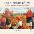 The Kingdom of Rye: A Brief History of Russian Food Cover Image