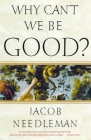 Why Can't We Be Good? By Jacob Needleman Cover Image
