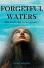 Forgetful Waters: The truth lies in her dreams. By Marie Sibbons Cover Image