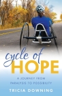 Cycle of Hope: A Journey From Paralysis to Possiblity By Tricia Downing Cover Image