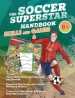 The Soccer Superstar Handbook - Skills and Games: The ultimate activity book for soccer-loving kids (Age 8+) By Velvet Idole Cover Image