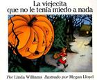 La Viejecita que no le tenia miedo a nada: The Little Old Lady Who Was Not Afraid of Anything (Spanish edition) By Linda Williams, Megan Lloyd (Illustrator) Cover Image