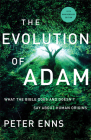 The Evolution of Adam: What the Bible Does and Doesn't Say about Human Origins By Peter Enns Cover Image