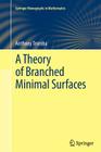 A Theory of Branched Minimal Surfaces (Springer Monographs in Mathematics) By Anthony Tromba Cover Image