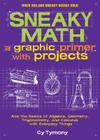 Sneaky Math: A Graphic Primer with Projects: Ace the Basics of Algebra, Geometry, Trigonometry, and Calculus with Everyday Things (Sneaky Books #9) Cover Image