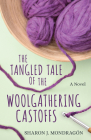 The Tangled Tale of the Woolgathering Castoffs By Sharon Mondragón Cover Image