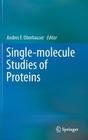 Single-Molecule Studies of Proteins (Biophysics for the Life Sciences #2) By Andres F. Oberhauser (Editor) Cover Image