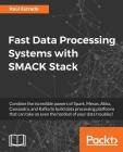 Fast Data Processing Systems with SMACK Stack By Raúl Estrada Cover Image