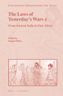 The Laws of Yesterday's Wars 2: From Ancient India to East Africa (International Humanitarian Law) By Samuel C. Duckett White (Editor) Cover Image