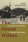The Orient Within: Muslim Minorities and the Negotiation of Nationhood in Modern Bulgaria Cover Image