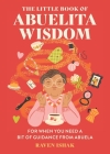 The Little Book of Abuelita Wisdom: For When You Need a Bit of Guidance from Abuela By Raven Ishak Cover Image