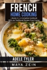 French Home Cooking: 2 Books In 1: A Complete Cookbook With 100 Traditional Recipes From France Cover Image