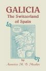 Galicia: The Switzerland of Spain By Annette M. B. Meakin Cover Image