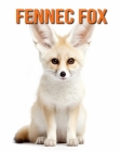 Fennec Fox: Fun Facts Book for Kids with Amazing Photos By Flora Lawrence Cover Image