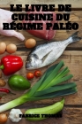 Le Livre de Cuisine Du Régime Paléo By Fabrice Thomas Cover Image