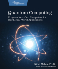Quantum Computing: Program Next-Gen Computers for Hard, Real-World Applications By Nihal Mehta Cover Image