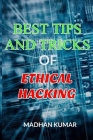 Best Tips and Tricks of Ethical Hacking By Madhan Kumar Cover Image