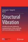 Structural Vibration: A Uniform Accurate Solution for Laminated Beams, Plates and Shells with General Boundary Conditions (Springer Series in Solid and Structural Mechanics) By Guoyong Jin, Tiangui Ye, Zhu Su Cover Image
