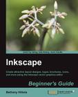 Inkscape Beginner's Guide: Create attractive layout designs, logos, brochures, icons, and more using the Inkscape vector graphics editor with thi By Bethany Hiitola Cover Image