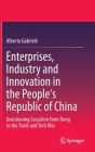 Enterprises, Industry and Innovation in the People's Republic of China: Questioning Socialism from Deng to the Trade and Tech War By Alberto Gabriele Cover Image