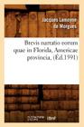 Brevis Narratio Eorum Quae in Florida, Americae Provincia, (Éd.1591) (Histoire) Cover Image
