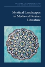 Mystical Landscapes in Medieval Persian Literature By Fatemeh Keshavarz (Editor), Ahmet T. Karamustafa (Editor) Cover Image