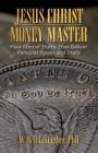 Jesus Christ, Money Master: Four Eternal Truths That Deliver Personal Power and Profit By W. Neil Gallagher Cover Image