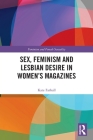 Sex, Feminism and Lesbian Desire in Women's Magazines (Feminism and Female Sexuality) Cover Image