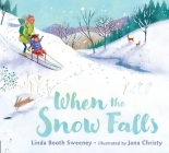 When the Snow Falls By Linda Booth Sweeney, Jana Christy (Illustrator) Cover Image