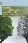 Towards a Just and Ecologically Sustainable Peace: Navigating the Great Transition By Joseph Camilleri (Editor), Deborah Guess (Editor) Cover Image