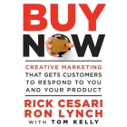 Buy Now: Creative Marketing That Gets Customers to Respond to You and Your Product By Rick Cesari, Ron Lynch, Tom Kelly Cover Image