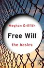 Free Will: The Basics By Meghan Griffith Cover Image