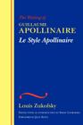 Le Style Apollinaire: The Writing of Guillaume Apollinaire (Wesleyan Centennial Edition of the Complete Critical Writing) By Louis Zukofsky, Serge Gavronsky (Editor), Serge Gavronsky (Other) Cover Image