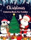 Christmas Coloring Book For Toddler: This is a great gift for children who love to enjoy Christmas celebration A Christmas Coloring Books with Fun Eas Cover Image