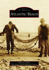 Atlantic Beach (Images of America) By Sherry A. Suttles, The Atlantic Beach Historical Society Cover Image