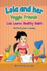 Lola and her Veggie Friends: Lola learns healthy habits Cover Image