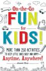 On-the-Go Fun for Kids!: More Than 250 Activities to Keep Little Ones Busy and Happy--Anytime, Anywhere! By Amanda Morin Cover Image