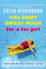 You Don't Sweat Much for a Fat Girl: Observations on Life from the Shallow End of the Pool By Celia Rivenbark Cover Image