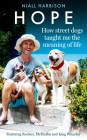 Hope - How Street Dogs Taught Me the Meaning of Life: Featuring Rodney, McMuffin and King Whacker By Niall Harbison Cover Image